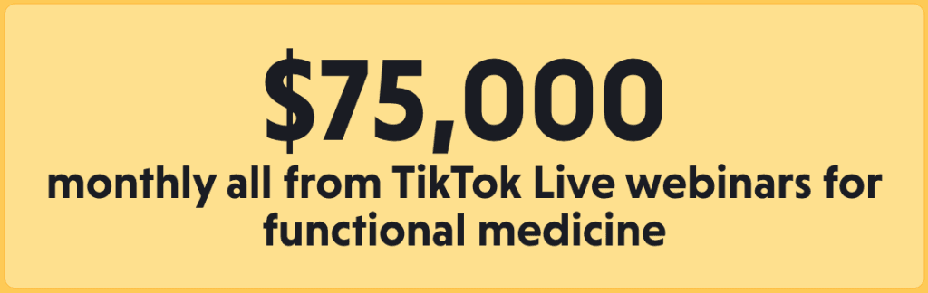 $75,000 monthly from TikTok Live webinars for functional medicine